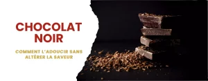 comment adoucir chocolat noir